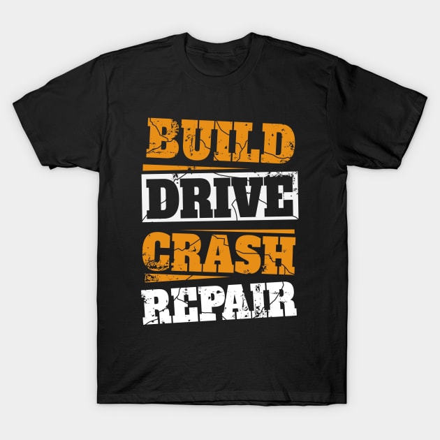 Build Drive Crash Repair Car Drag Racing T-Shirt by pho702